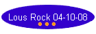 Lous Rock 04-10-08